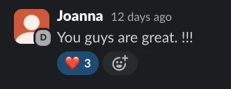 Joanna on Slack: You guys are great